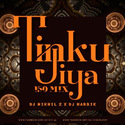 Tinku Jiya (150 Mix) - DJ Nikhil Z X DJ Hardik